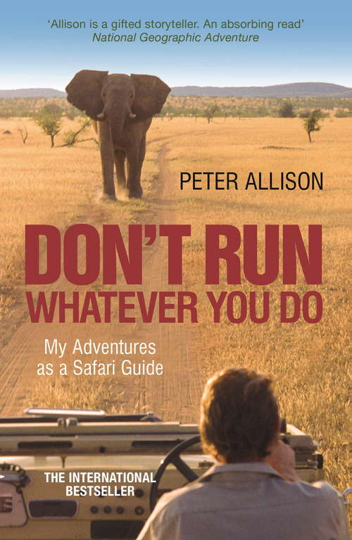 Book cover of DON'T RUN, Whatever You Do: My Adventures as a Safari Guide