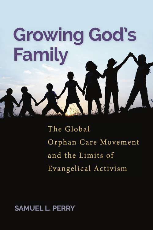 Book cover of Growing God’s Family: The Global Orphan Care Movement and the Limits of Evangelical Activism (Alternative Criminology)