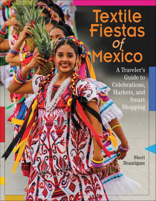 Book cover of Textile Fiestas of Mexico: A Traveler’s Guide to Celebrations, Markets, and Smart Shopping