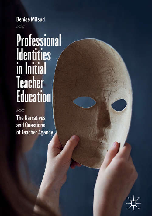 Book cover of Professional Identities in Initial Teacher Education: The Narratives And Questions Of Teacher Agency (1st ed. 2018)