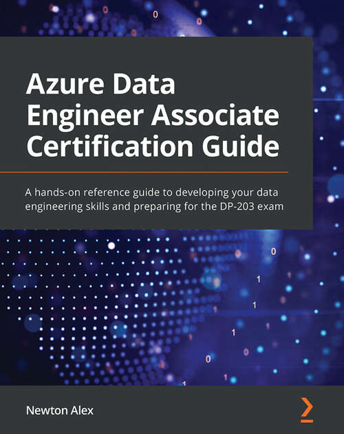 Book cover of Azure Data Engineer Associate Certification Guide: A hands-on reference guide to developing your data engineering skills and preparing for the DP-203 exam