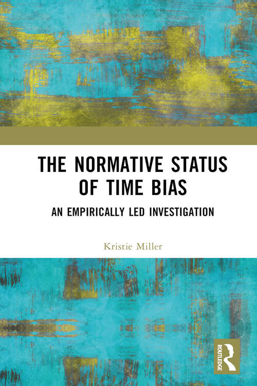 Book cover of The Normative Status of Time Bias: An Empirically Led Investigation