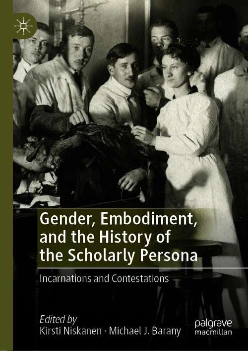 Book cover of Gender, Embodiment, and the History of the Scholarly Persona: Incarnations and Contestations (1st ed. 2021)
