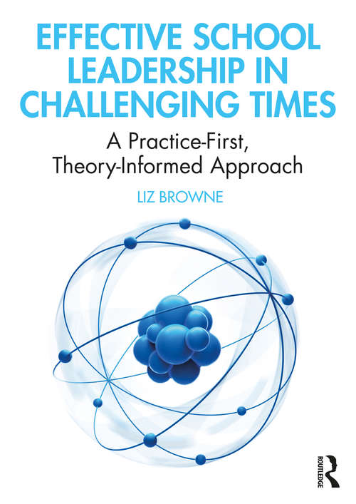 Book cover of Effective School Leadership in Challenging Times: A Practice-First, Theory-Informed Approach