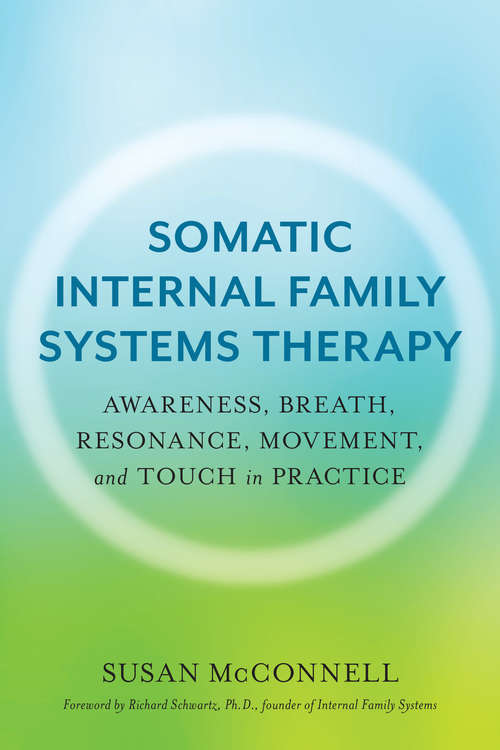Book cover of Somatic Internal Family Systems Therapy: Awareness, Breath, Resonance, Movement and Touch in Practice