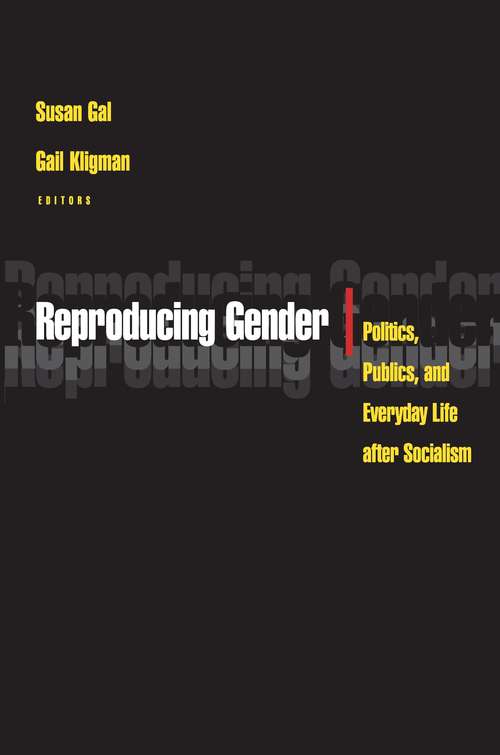 Book cover of Reproducing Gender: Politics, Publics, and Everyday Life after Socialism