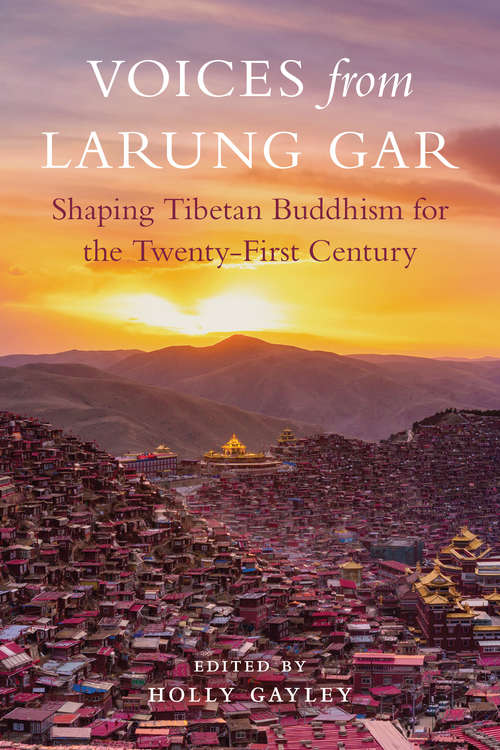 Book cover of Voices from Larung Gar: Shaping Tibetan Buddhism for the Twenty-First Century