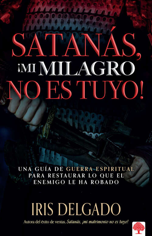 Book cover of Satanás, ¡mi milagro no es tuyo!: Una guía de guerra espiritual para restaurar lo que el enemigo ha robado