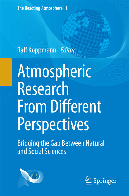 Book cover of Atmospheric Research From Different Perspectives: Bridging the Gap Between Natural and Social Sciences (The Reacting Atmosphere #1)