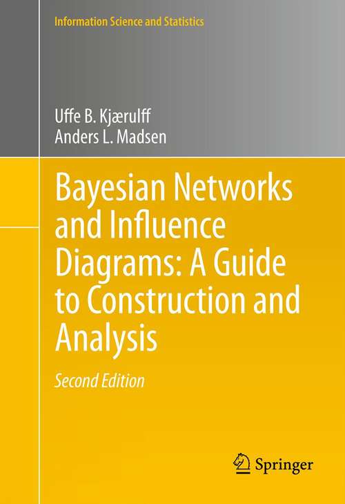 Book cover of Bayesian Networks and Influence Diagrams: A Guide To Construction And Analysis (Information Science and Statistics #22)