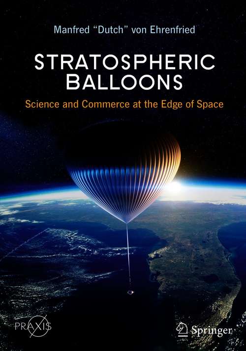 Book cover of Stratospheric Balloons: Science and Commerce at the Edge of Space (1st ed. 2021) (Springer Praxis Books)