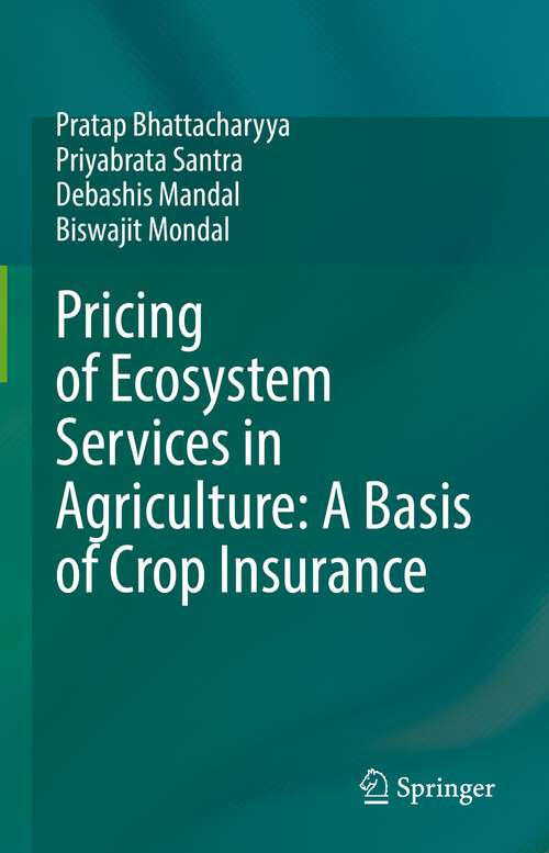 Book cover of Pricing of Ecosystem Services in Agriculture: A Basis of Crop Insurance (1st ed. 2022)