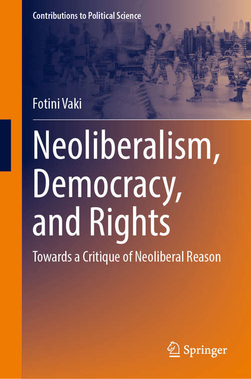 Book cover of Neoliberalism, Democracy, and Rights: Towards a Critique of Neoliberal Reason (2024) (Contributions to Political Science)