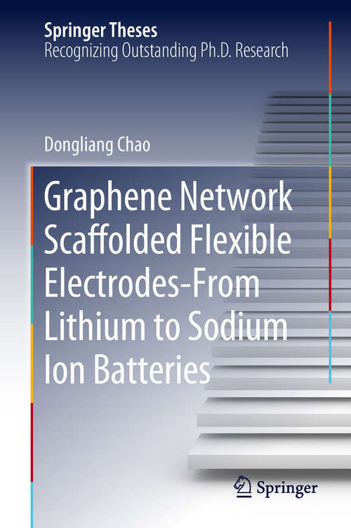 Book cover of Graphene Network Scaffolded Flexible Electrodes—From Lithium to Sodium Ion Batteries (Springer Theses)