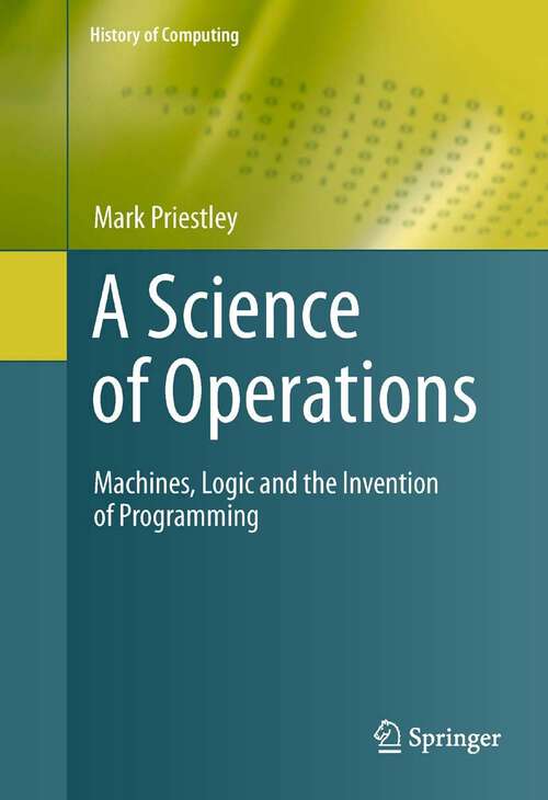 Book cover of A Science of Operations: Machines, Logic and the Invention of Programming (History of Computing)