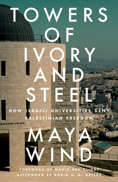 Book cover of Towers of Ivory and Steel: How Israeli Universities Deny Palestinian Freedom