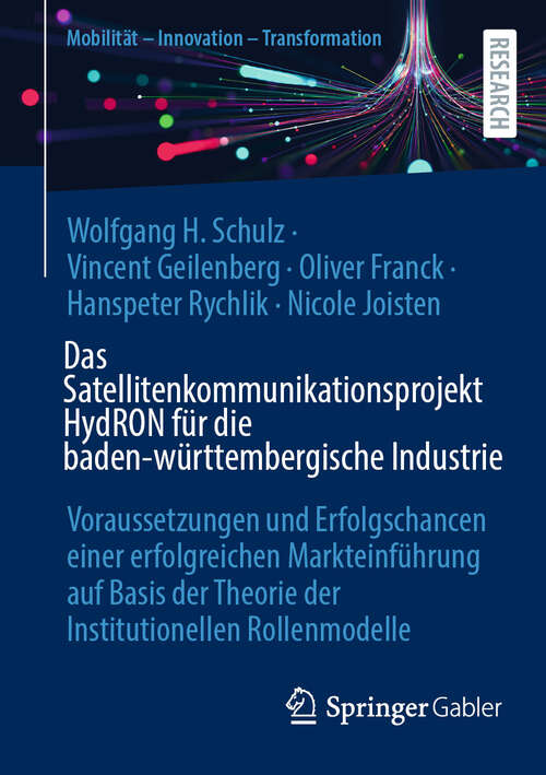 Book cover of Das Satellitenkommunikationsprojekt HydRON für die baden-württembergische Industrie: Voraussetzungen und Erfolgschancen einer erfolgreichen Markteinführung auf Basis der Theorie der Institutionellen Rollenmodelle (Mobilität – Innovation – Transformation)