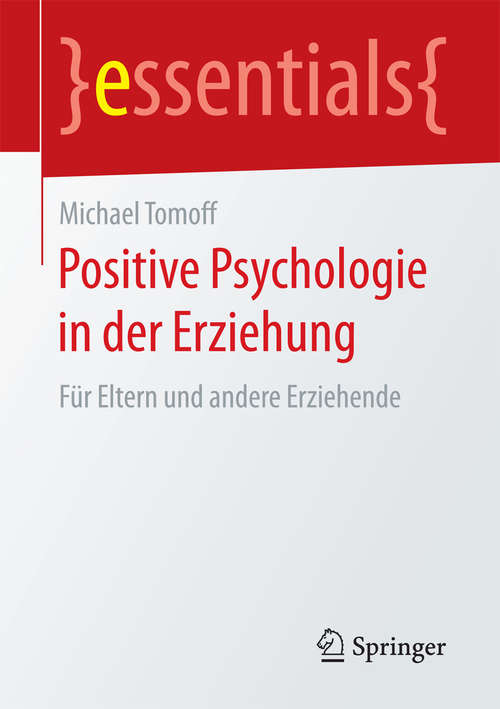 Book cover of Positive Psychologie in der Erziehung: Für Eltern und andere Erziehende (essentials)