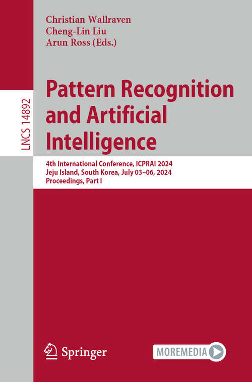 Book cover of Pattern Recognition and Artificial Intelligence: 4th International Conference, ICPRAI 2024, Jeju Island, South Korea, South Korea, July 03–06, 2024, Proceedings, Part I (Lecture Notes in Computer Science #14892)