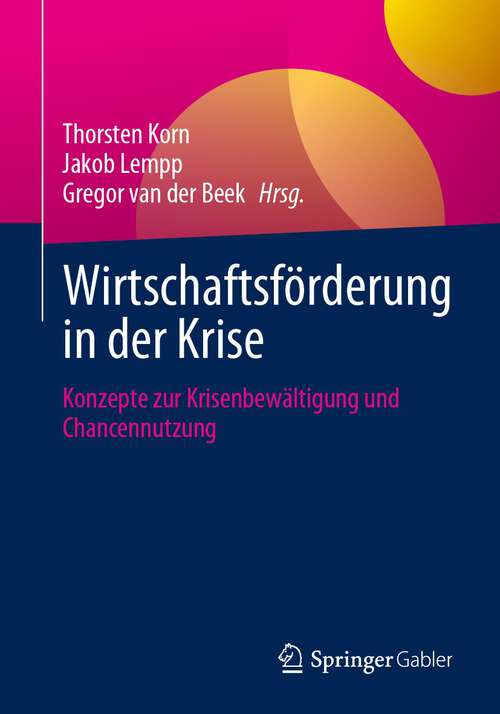Book cover of Wirtschaftsförderung in der Krise: Konzepte zur Krisenbewältigung und Chancennutzung (1. Aufl. 2023)