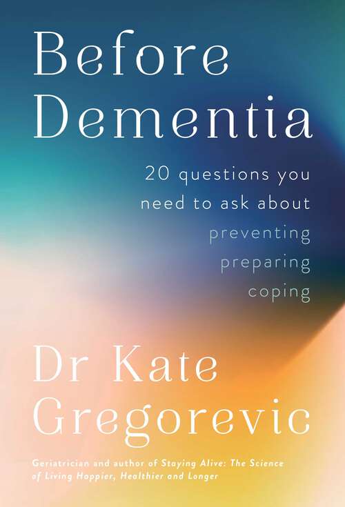 Book cover of Before Dementia: 20 Questions You Need to Ask About Preventing, Preparing, Coping