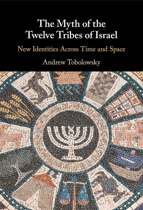 Book cover of The Myth of the Twelve Tribes of Israel: New Identities Across Time and Space