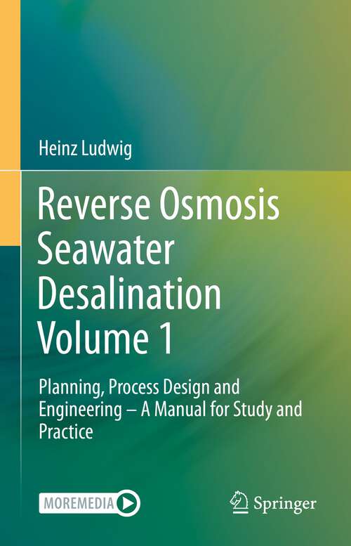 Book cover of Reverse Osmosis Seawater Desalination Volume 1: Planning, Process Design and Engineering – A Manual for Study and Practice (1st ed. 2022)