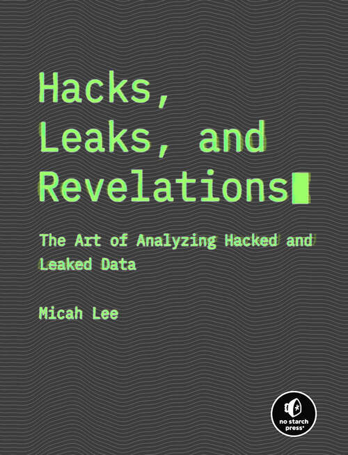 Book cover of Hacks, Leaks, and Revelations: The Art of Analyzing Hacked and Leaked Data