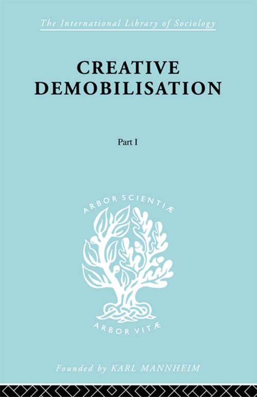 Book cover of Creative Demobilisation: Part 1 (International Library of Sociology)