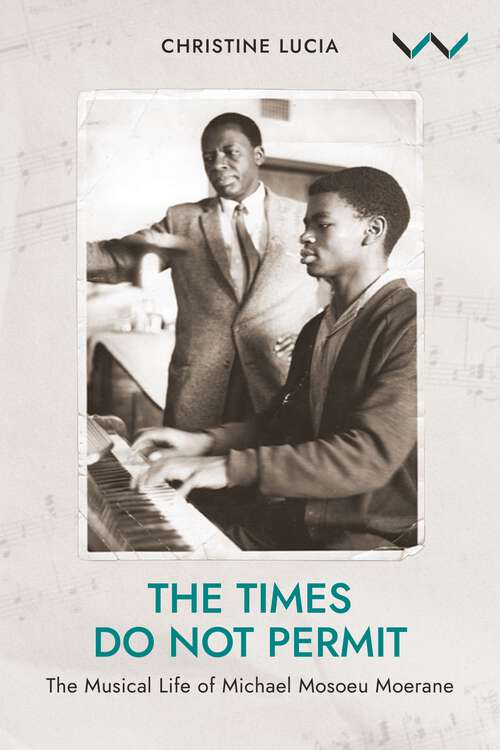 Book cover of The Times Do Not Permit: The Musical Life of Michael Mosoeu Moerane