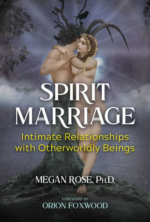 Book cover of Spirit Marriage: Intimate Relationships with Otherworldly Beings