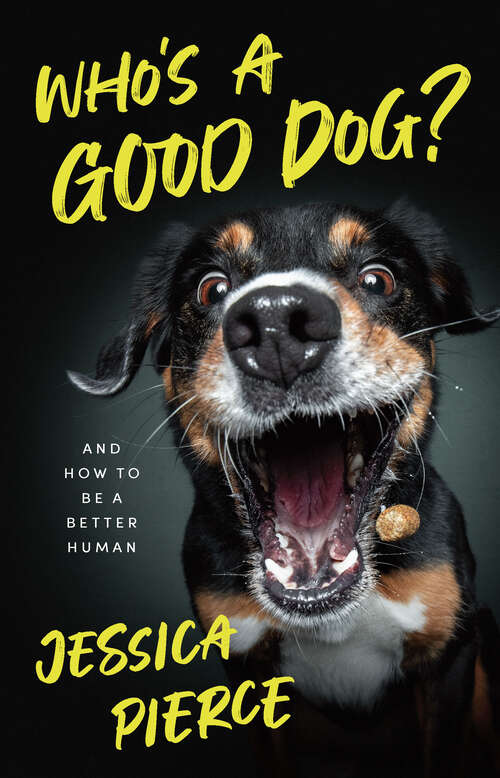 Book cover of Who's a Good Dog?: And How to Be a Better Human