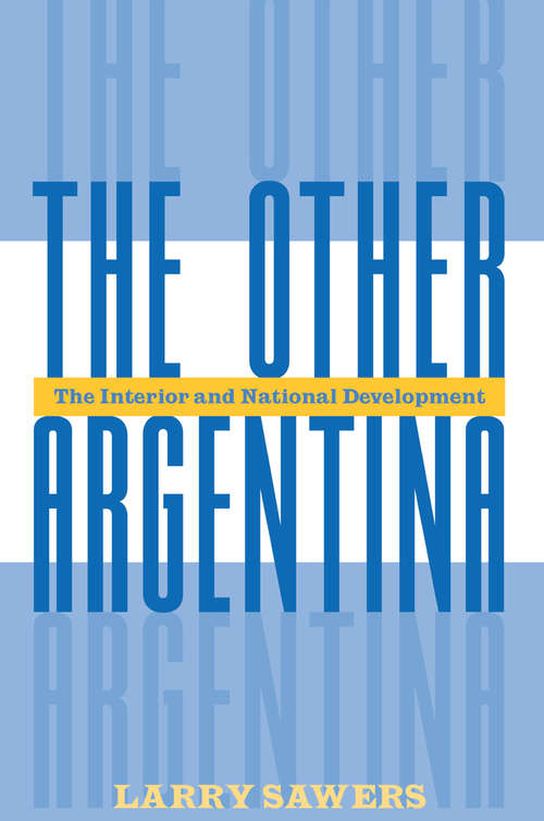 Book cover of The Other Argentina: The Interior And National Development