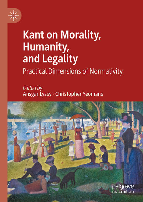 Book cover of Kant on Morality, Humanity, and Legality: Practical Dimensions of Normativity (1st ed. 2021)
