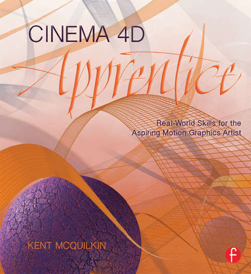 Book cover of Cinema 4D Apprentice: Real-World Skills for the Aspiring Motion Graphics Artist (Apprentice Series)