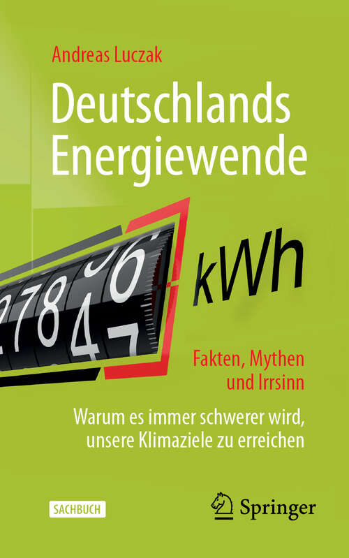 Book cover of Deutschlands Energiewende – Fakten, Mythen und Irrsinn: Warum es immer schwerer wird, unsere Klimaziele zu erreichen (2. Auflage 2024)