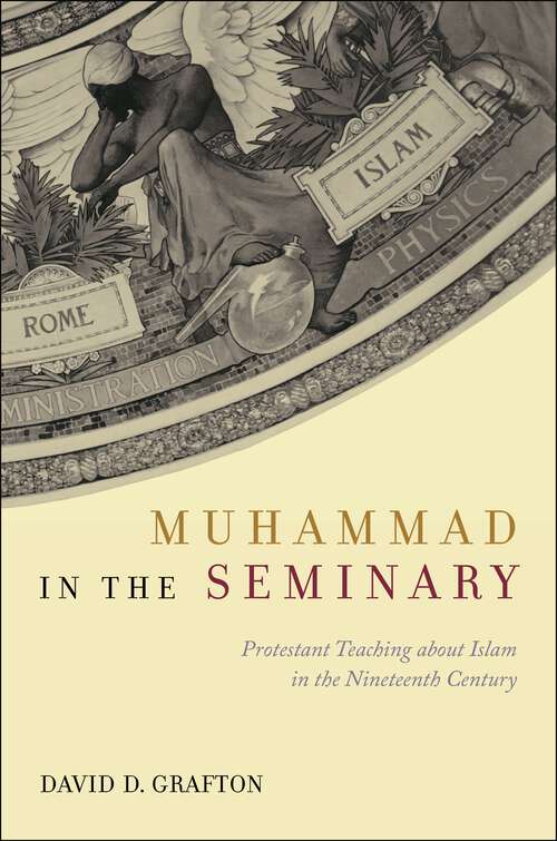 Book cover of Muhammad in the Seminary: Protestant Teaching about Islam in the Nineteenth Century