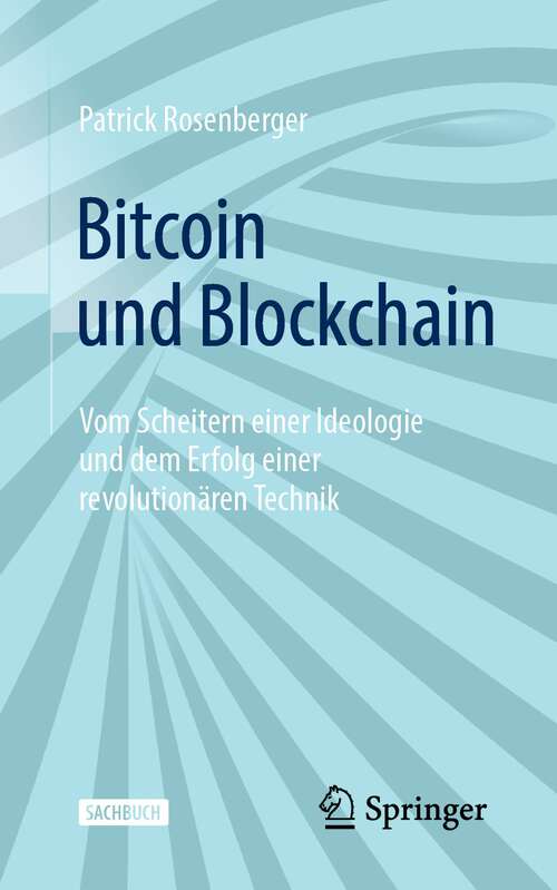 Book cover of Bitcoin und Blockchain: Vom Scheitern einer Ideologie und dem Erfolg einer revolutionären Technik (2. Aufl. 2023)