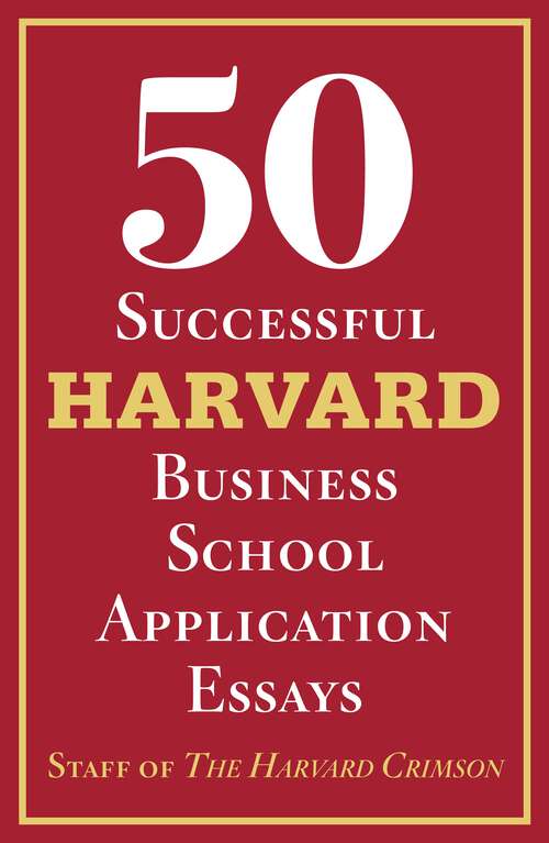 Book cover of 50 Successful Harvard Business School Application Essays: With Analysis by the Staff of The Harvard Crimson