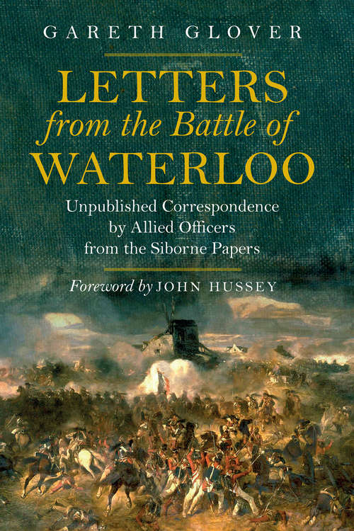 Book cover of Letters from the Battle of Waterloo: Unpublished Correspondence by Allied Officers from the Siborne Papers