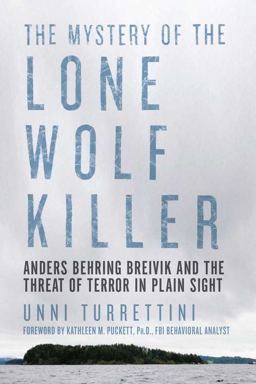 Book cover of The Mystery of the Lone Wolf Killer: Anders Behring Breivik and the Threat of Terror in Plain Sight
