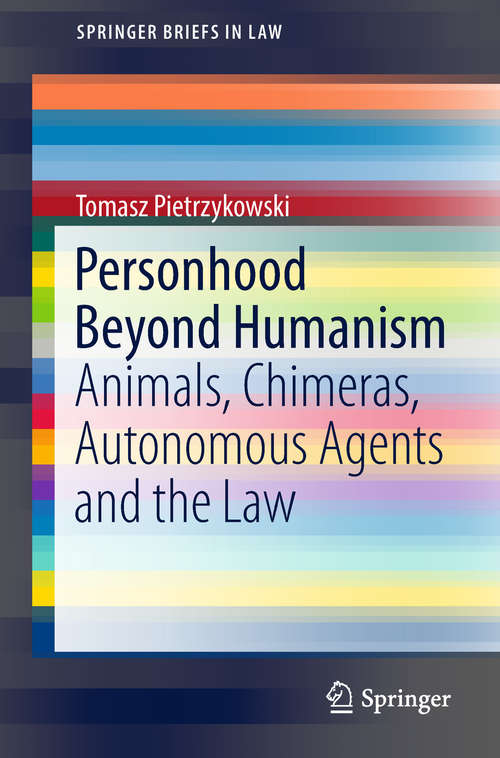 Book cover of Personhood Beyond Humanism: Animals, Chimeras, Autonomous Agents And The Law (SpringerBriefs in Law)