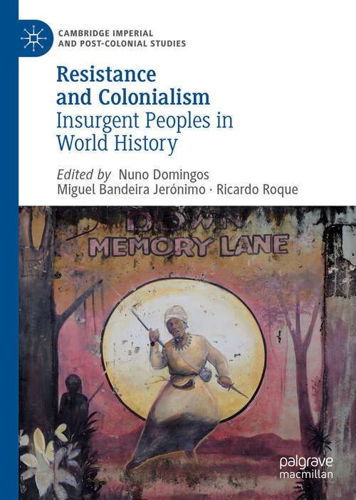 Book cover of Resistance and Colonialism: Insurgent Peoples in World History (1st ed. 2019) (Cambridge Imperial and Post-Colonial Studies Series)