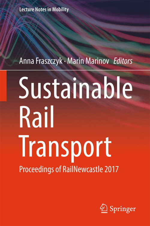 Book cover of Sustainable Rail Transport: Proceedings of RailNewcastle 2017 (Lecture Notes in Mobility)
