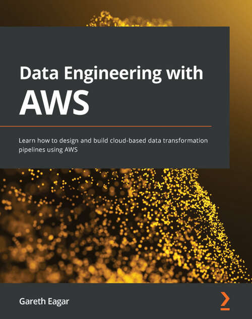 Book cover of Data Engineering with AWS: Learn how to design and build cloud-based data transformation pipelines using AWS