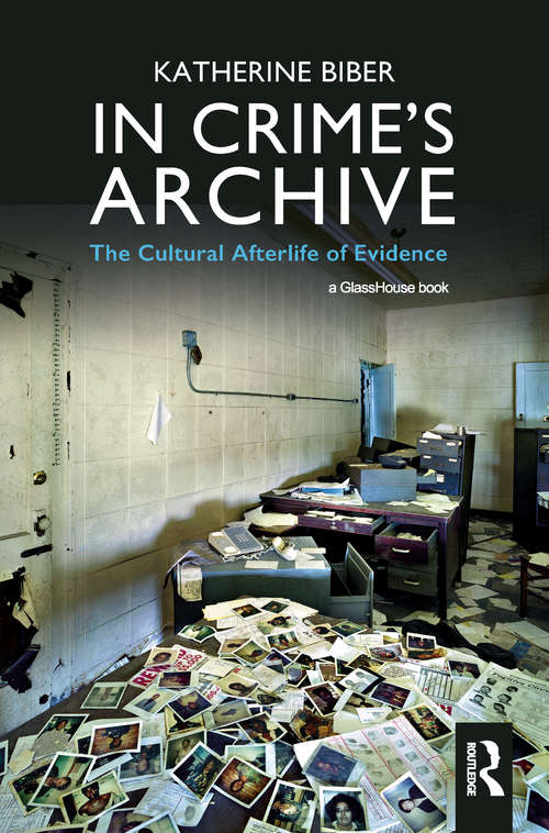 Book cover of In Crime's Archive: The Cultural Afterlife of Evidence