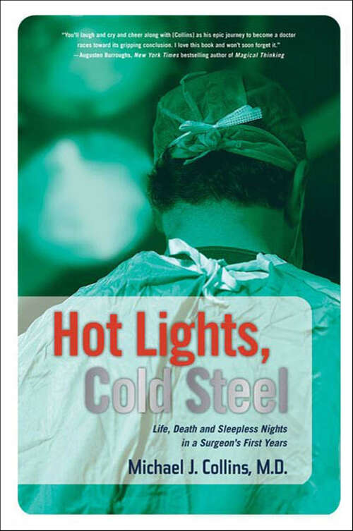 Book cover of Hot Lights, Cold Steel: Life, Death and Sleepless Nights in a Surgeon's First Years