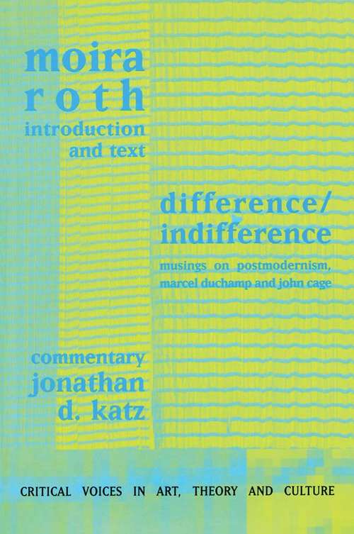 Book cover of Difference / Indifference: Musings on Postmodernism, Marcel Duchamp and John Cage (Critical Voices in Art, Theory and Culture)