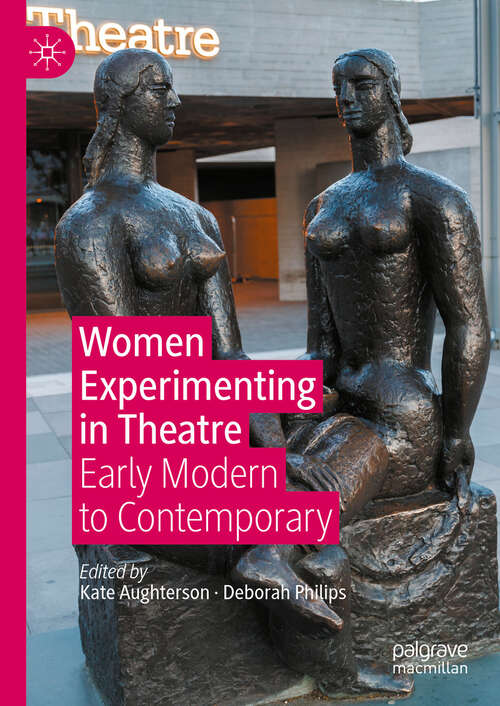 Book cover of Women Experimenting in Theatre: Early Modern to Contemporary