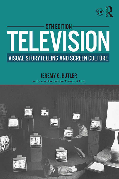 Book cover of Television: Visual Storytelling and Screen Culture (5) (Routledge Communication Ser.)